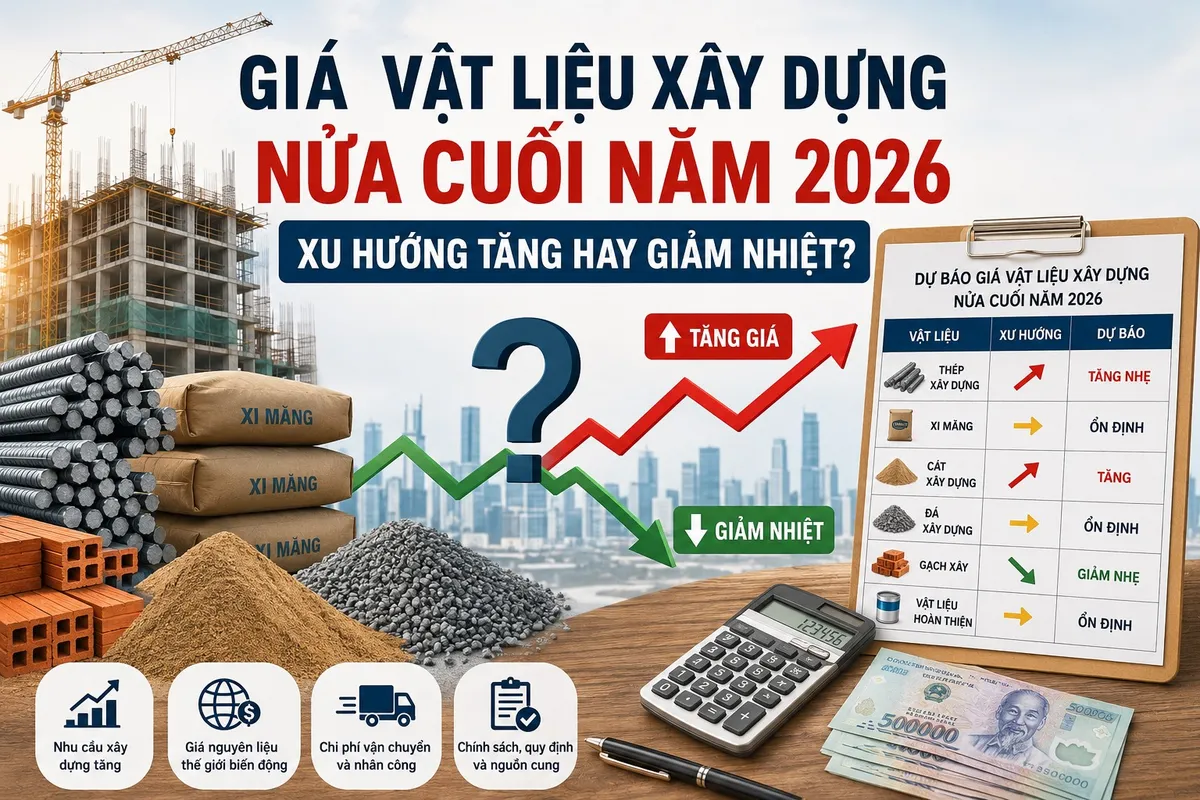  Giá vật liệu xây dựng nửa cuối năm 2026, xu hướng tăng hay giảm nhiệt?